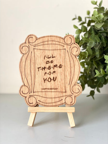 I'll Be There For You Wooden Card