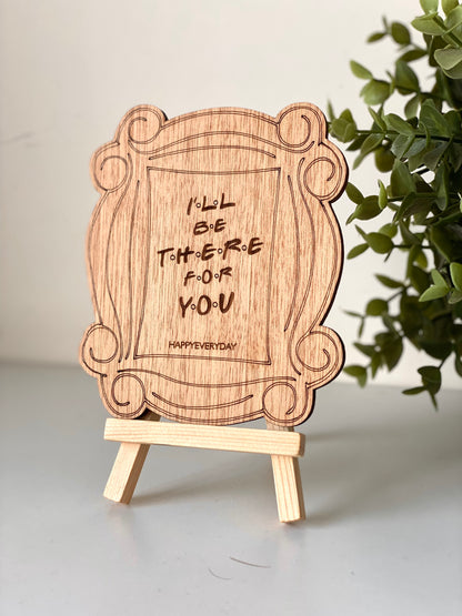 I'll Be There For You Wooden Card